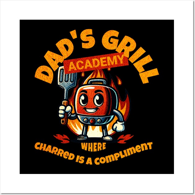 Dad's Grill Academy. Where charred is a compliment Wall Art by Cun-Tees!